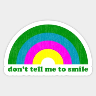 Don't Tell Me to Smile Sticker